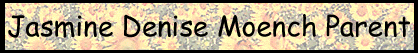 Jasmine Denise Moench Parent